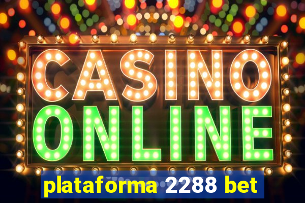 plataforma 2288 bet